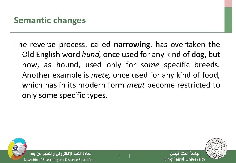 Semantic changes The reverse process, called narrowing, has overtaken the Old English word hund,