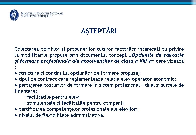 AȘTEPTĂRI Colectarea opiniilor și propunerilor tuturor factorilor interesați cu privire la modificările propuse prin