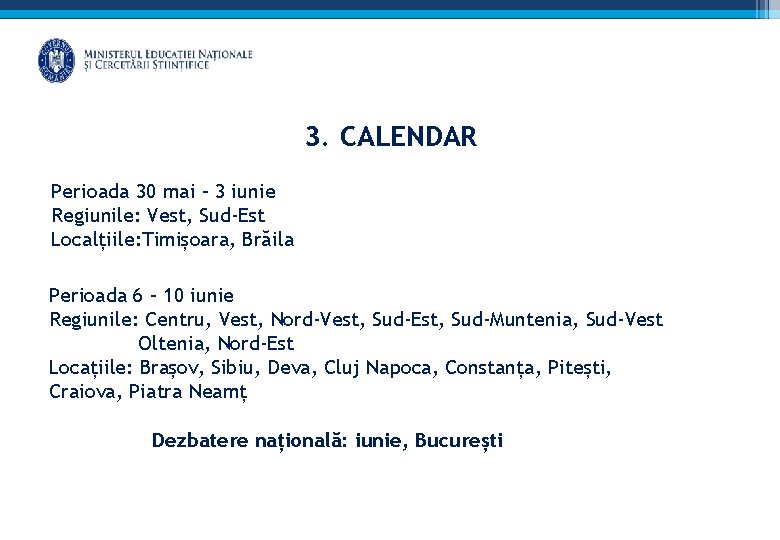 3. CALENDAR Perioada 30 mai – 3 iunie Regiunile: Vest, Sud-Est Localțiile: Timișoara, Brăila