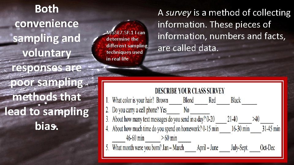 Both convenience sampling and voluntary responses are poor sampling methods that lead to sampling