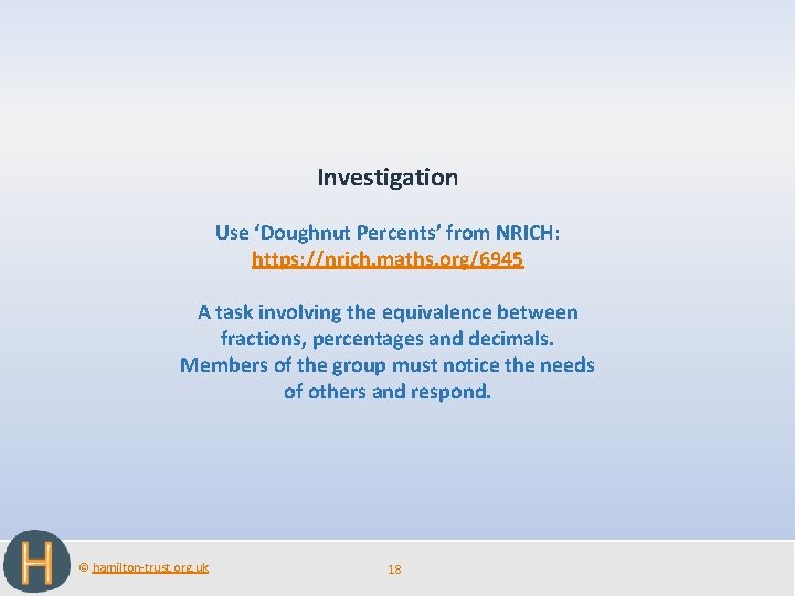 Investigation Use ‘Doughnut Percents’ from NRICH: https: //nrich. maths. org/6945 A task involving the Investigation Use ‘Doughnut Percents’ from NRICH: https: //nrich. maths. org/6945 A task involving the