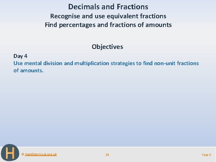 Decimals and Fractions Recognise and use equivalent fractions Find percentages and fractions of amounts Decimals and Fractions Recognise and use equivalent fractions Find percentages and fractions of amounts