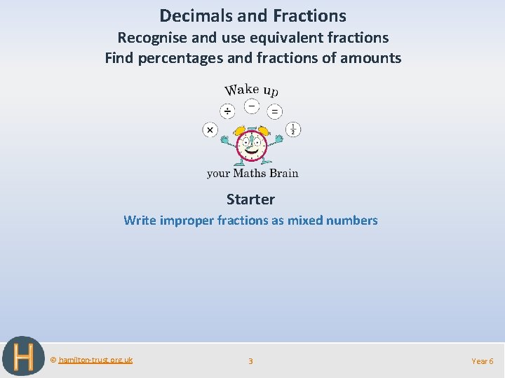 Decimals and Fractions Recognise and use equivalent fractions Find percentages and fractions of amounts
