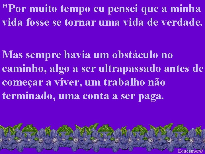 "Por muito tempo eu pensei que a minha vida fosse se tornar uma vida