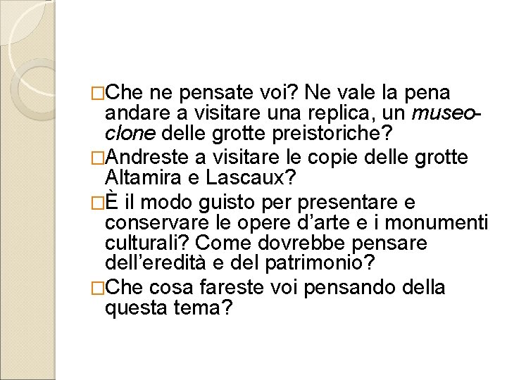 �Che ne pensate voi? Ne vale la pena andare a visitare una replica, un