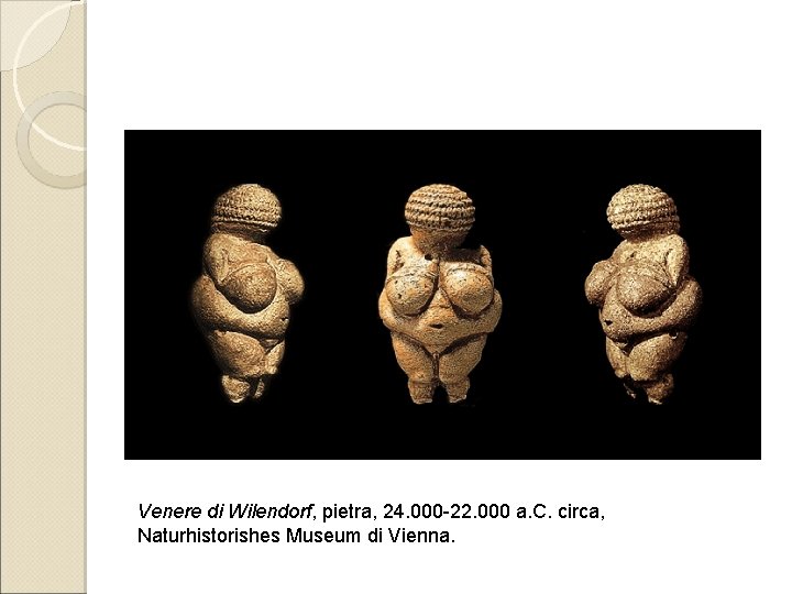 Venere di Wilendorf, pietra, 24. 000 -22. 000 a. C. circa, Naturhistorishes Museum di