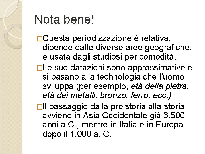 Nota bene! �Questa periodizzazione è relativa, dipende dalle diverse aree geografiche; è usata dagli