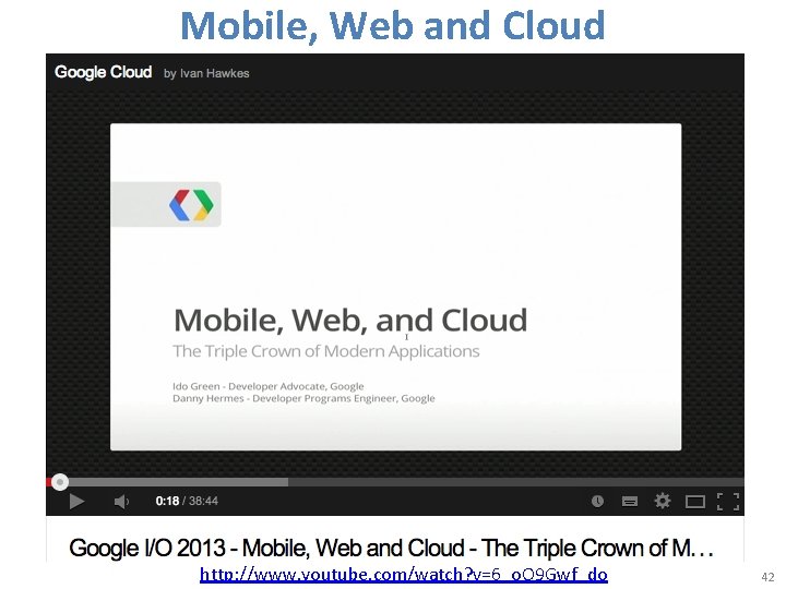Mobile, Web and Cloud http: //www. youtube. com/watch? v=6_o. O 9 Gwf_do 42 