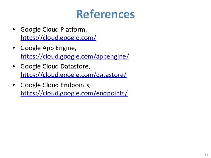 References • Google Cloud Platform, https: //cloud. google. com/ • Google App Engine, https: