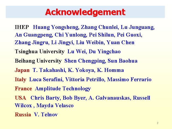 Acknowledgement IHEP Huang Yongsheng, Zhang Chunlei, Lu Junguang, An Guangpeng, Chi Yunlong, Pei Shilun,