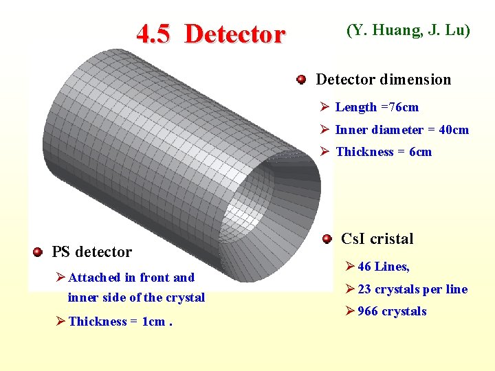 4. 5 Detector (Y. Huang, J. Lu) Detector dimension Ø Length =76 cm Ø