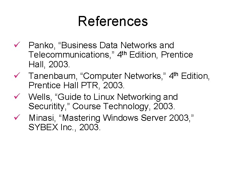 References ü Panko, “Business Data Networks and Telecommunications, ” 4 th Edition, Prentice Hall,