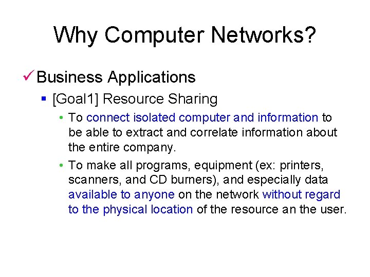 Why Computer Networks? ü Business Applications § [Goal 1] Resource Sharing • To connect