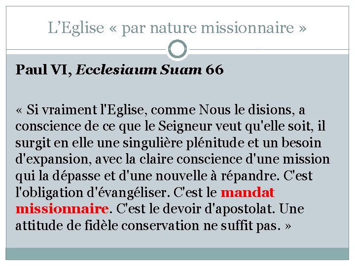 L’Eglise « par nature missionnaire » Paul VI, Ecclesiaum Suam 66 « Si vraiment