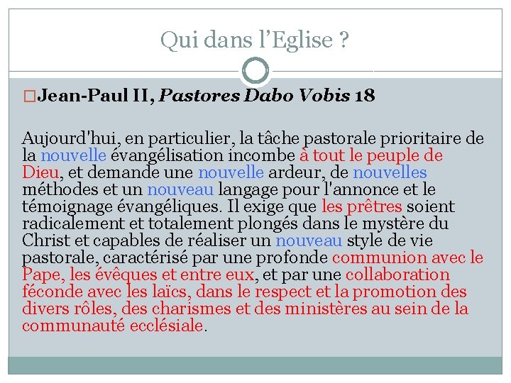 Qui dans l’Eglise ? �Jean-Paul II, Pastores Dabo Vobis 18 Aujourd'hui, en particulier, la