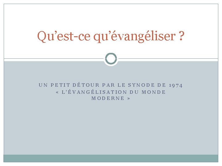 Qu’est-ce qu’évangéliser ? UN PETIT DÉTOUR PAR LE SYNODE DE 1974 « L’ÉVANGÉLISATION DU