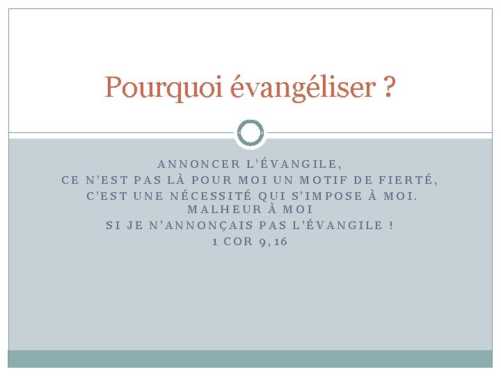 Pourquoi évangéliser ? ANNONCER L’ÉVANGILE, CE N’EST PAS LÀ POUR MOI UN MOTIF DE