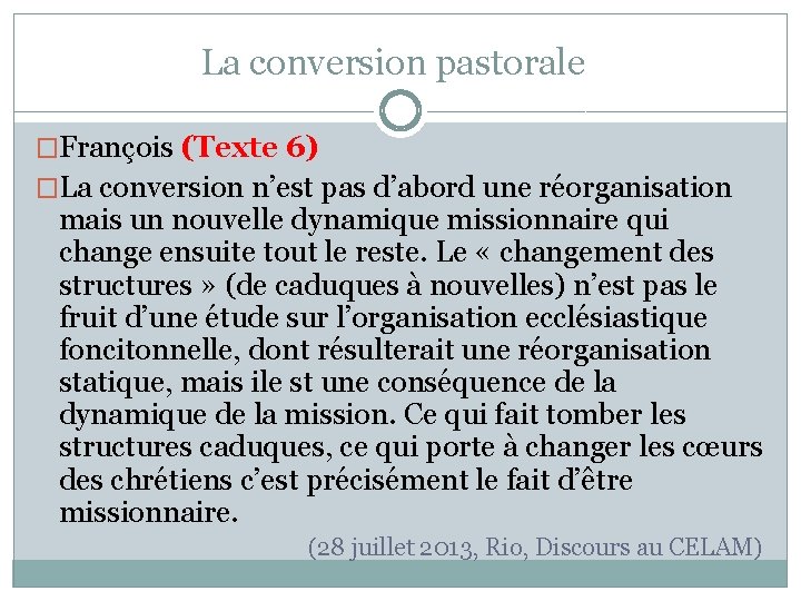 La conversion pastorale �François (Texte 6) �La conversion n’est pas d’abord une réorganisation mais