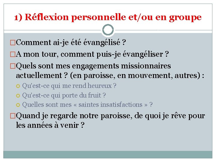 1) Réflexion personnelle et/ou en groupe �Comment ai-je été évangélisé ? �A mon tour,