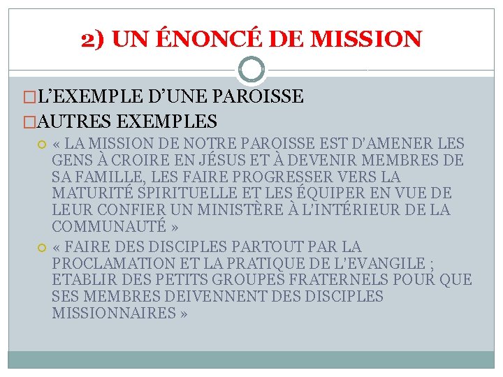 2) UN ÉNONCÉ DE MISSION �L’EXEMPLE D’UNE PAROISSE �AUTRES EXEMPLES « LA MISSION DE