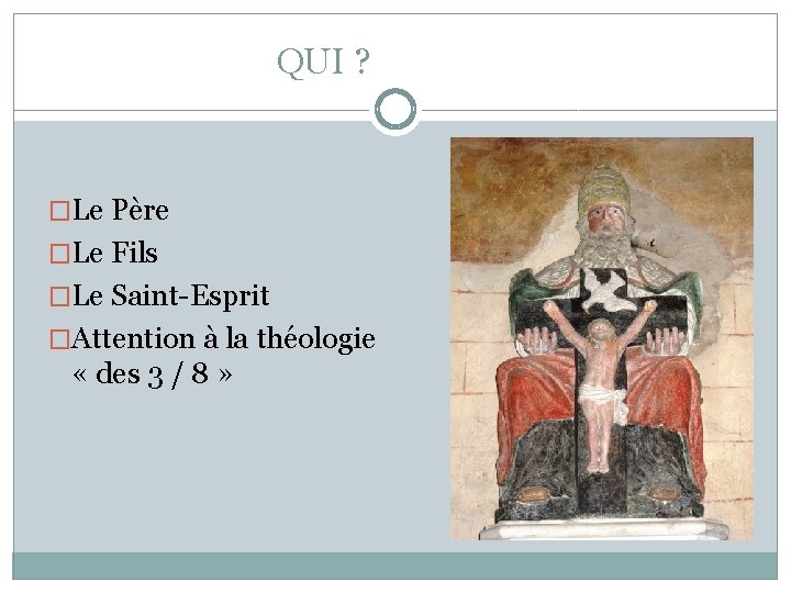 QUI ? �Le Père �Le Fils �Le Saint-Esprit �Attention à la théologie « des QUI ? �Le Père �Le Fils �Le Saint-Esprit �Attention à la théologie « des