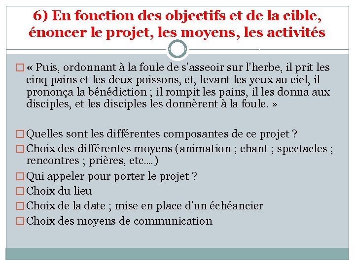 6) En fonction des objectifs et de la cible, énoncer le projet, les moyens,