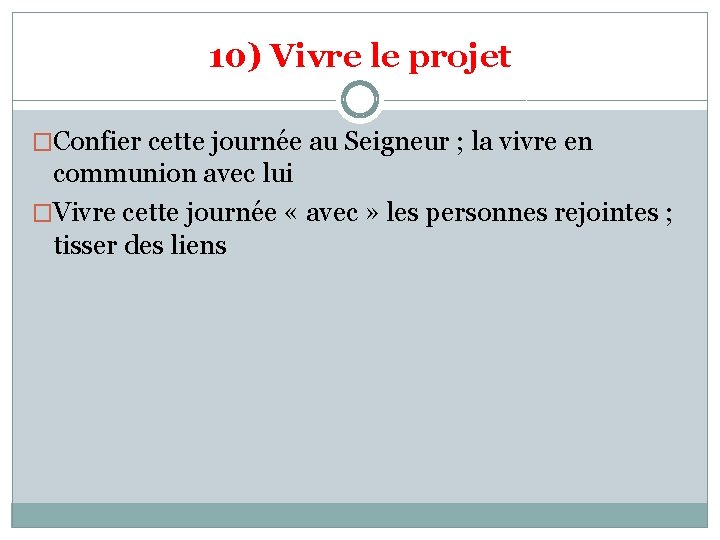 10) Vivre le projet �Confier cette journée au Seigneur ; la vivre en communion