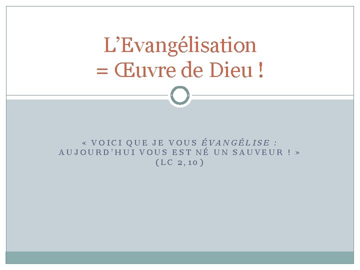 L’Evangélisation = Œuvre de Dieu ! « VOICI QUE JE VOUS ÉVANGÉLISE : AUJOURD’HUI