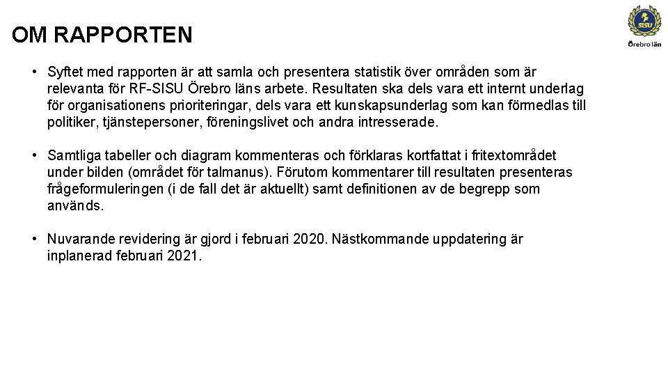 OM RAPPORTEN • Syftet med rapporten är att samla och presentera statistik över områden