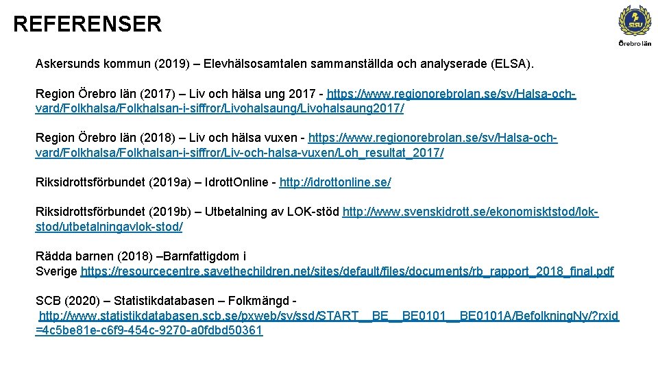 REFERENSER Askersunds kommun (2019) – Elevhälsosamtalen sammanställda och analyserade (ELSA). Region Örebro län (2017)