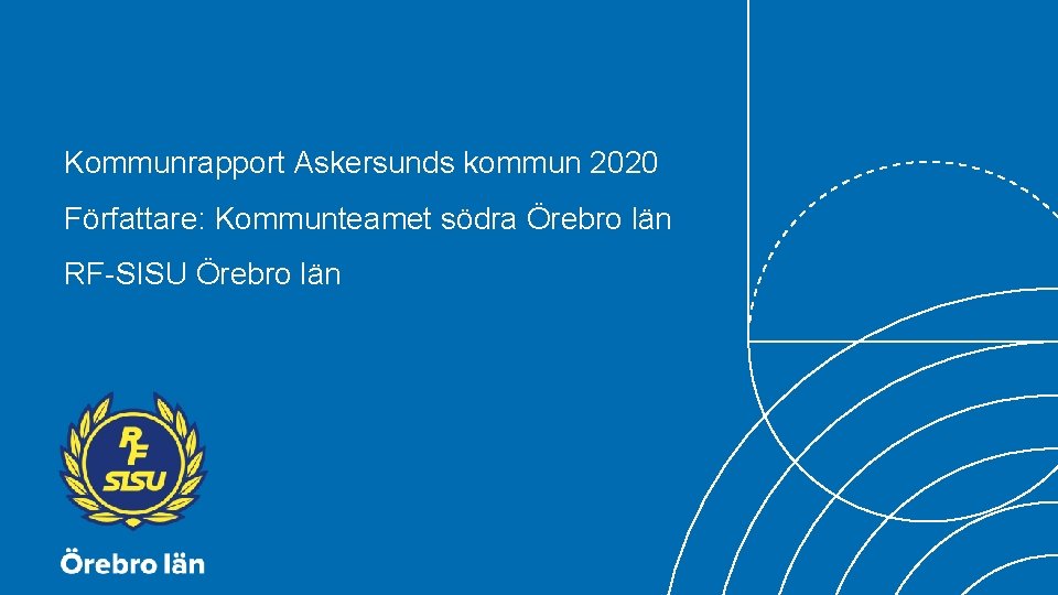 Kommunrapport Askersunds kommun 2020 Författare: Kommunteamet södra Örebro län RF-SISU Örebro län 