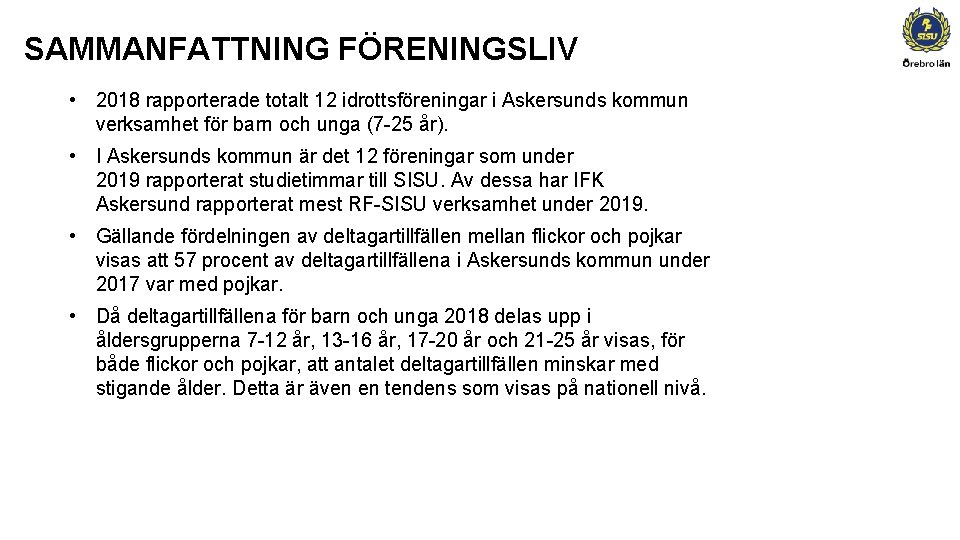 SAMMANFATTNING FÖRENINGSLIV • 2018 rapporterade totalt 12 idrottsföreningar i Askersunds kommun verksamhet för barn