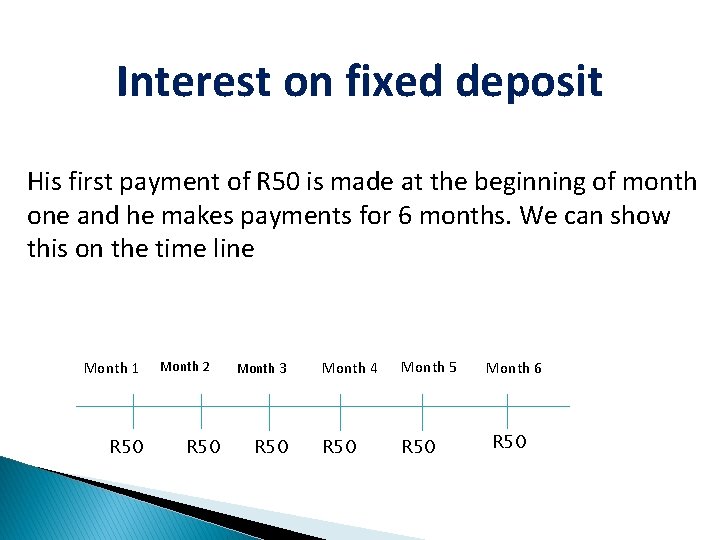 Interest on fixed deposit His first payment of R 50 is made at the