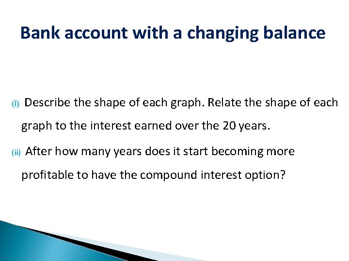 Bank account with a changing balance (i) Describe the shape of each graph. Relate