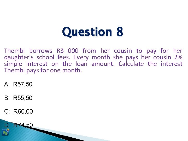 Question 8 Thembi borrows R 3 000 from her cousin to pay for her