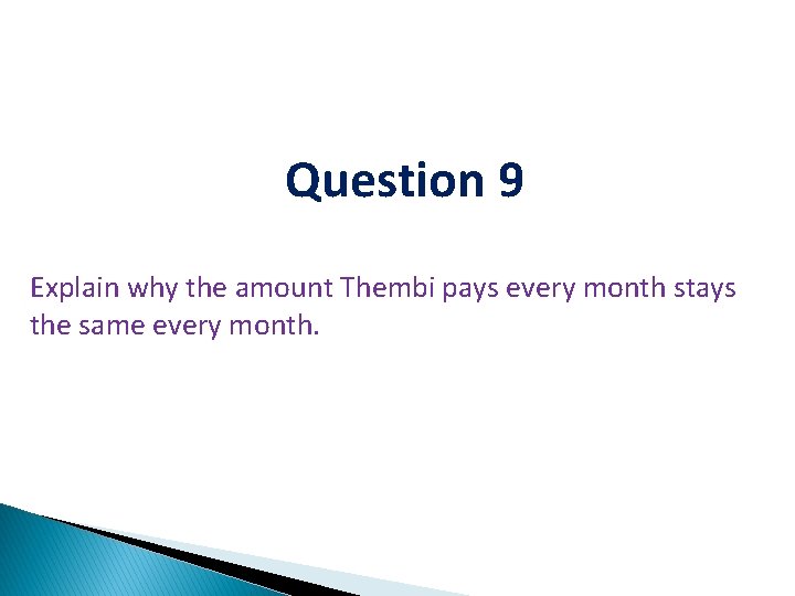 Question 9 Explain why the amount Thembi pays every month stays the same every