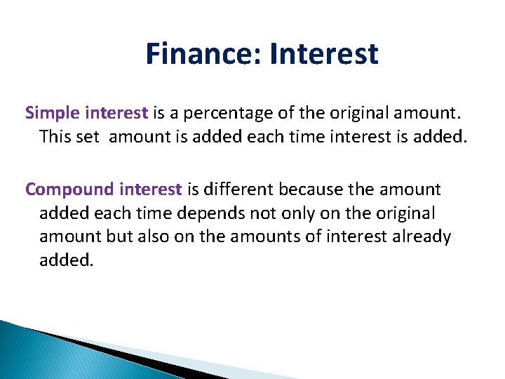 Finance: Interest Simple interest is a percentage of the original amount. This set amount
