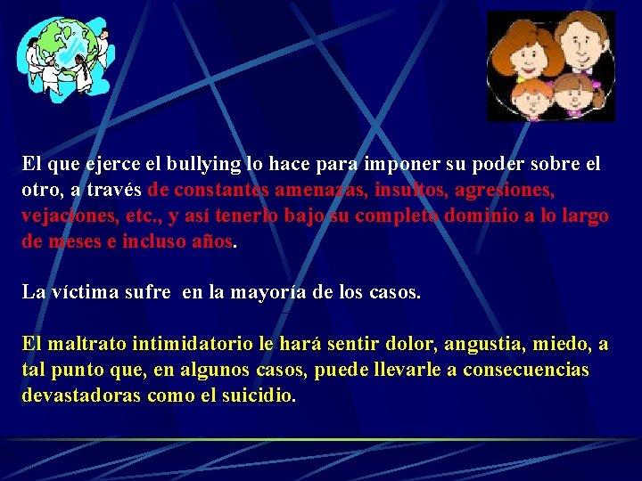 El que ejerce el bullying lo hace para imponer su poder sobre el otro,