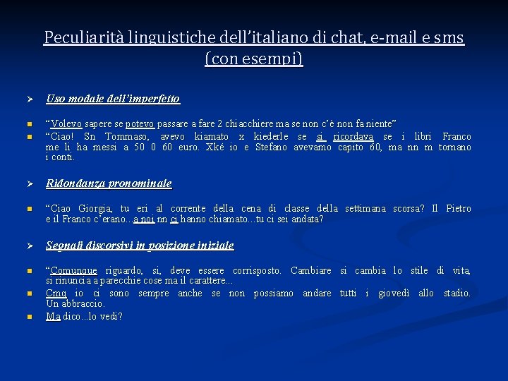 Peculiarità linguistiche dell’italiano di chat, e-mail e sms (con esempi) Ø Uso modale dell’imperfetto