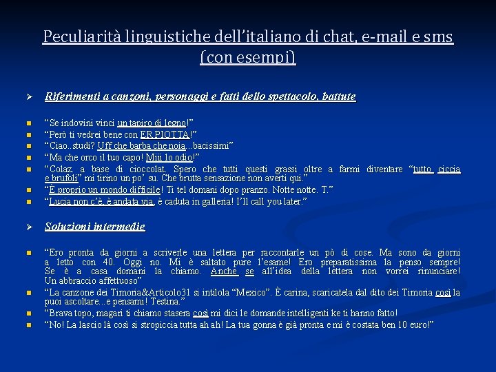 Peculiarità linguistiche dell’italiano di chat, e-mail e sms (con esempi) Ø Riferimenti a canzoni,