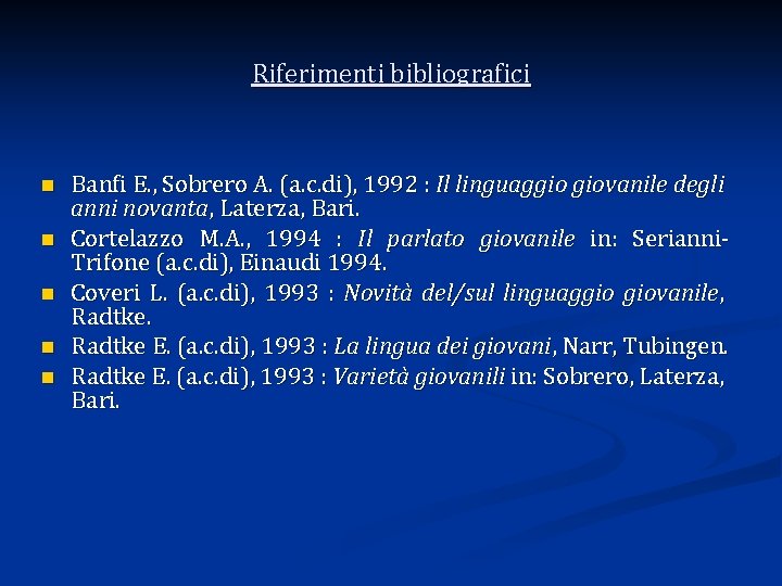Riferimenti bibliografici n n n Banfi E. , Sobrero A. (a. c. di), 1992