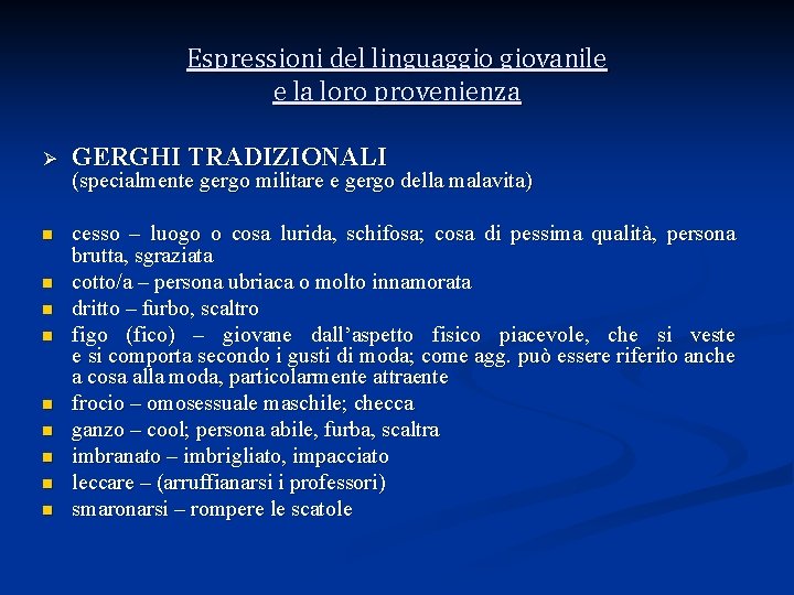 Espressioni del linguaggio giovanile e la loro provenienza Ø GERGHI TRADIZIONALI n cesso –