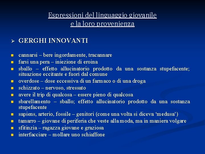 Espressioni del linguaggio giovanile e la loro provenienza Ø GERGHI INNOVANTI n cannarsi –