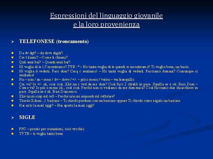 Espressioni del linguaggio giovanile e la loro provenienza Ø TELEFONESE (troncamento) n n Da