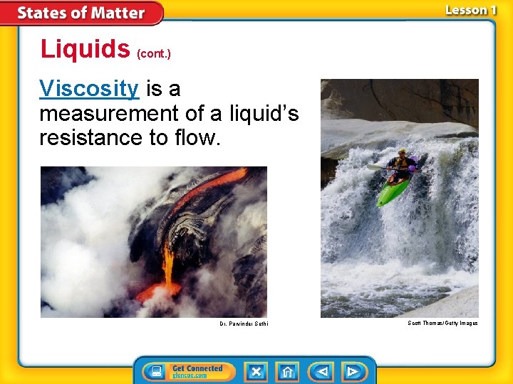 Liquids (cont. ) Viscosity is a measurement of a liquid’s resistance to flow. Dr.