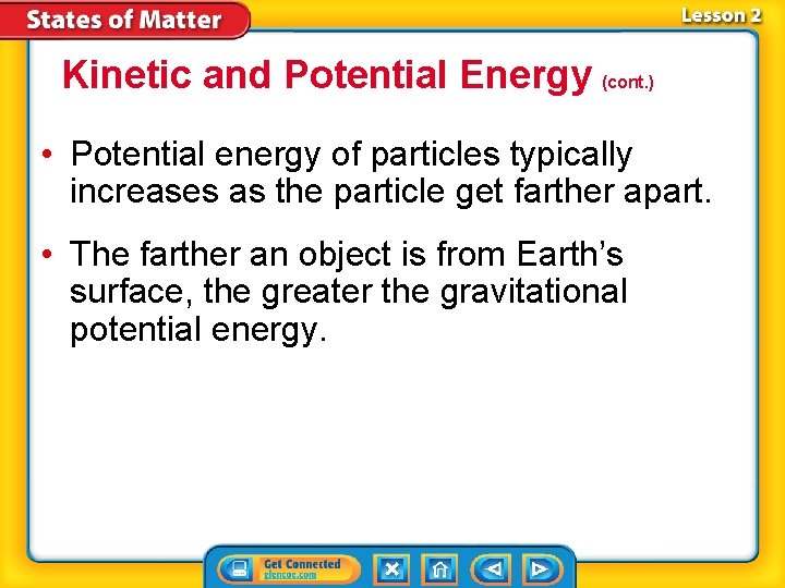 Kinetic and Potential Energy (cont. ) • Potential energy of particles typically increases as