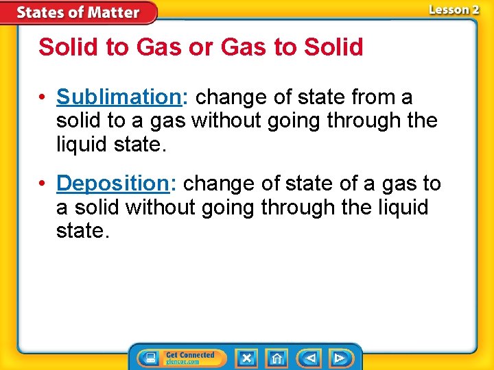 Solid to Gas or Gas to Solid • Sublimation: change of state from a