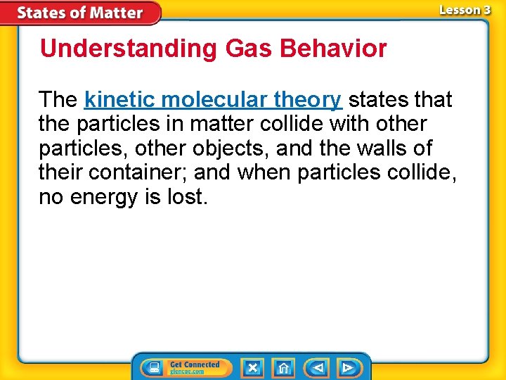 Understanding Gas Behavior The kinetic molecular theory states that the particles in matter collide