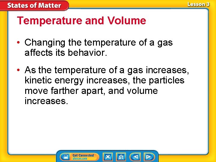 Temperature and Volume • Changing the temperature of a gas affects its behavior. •