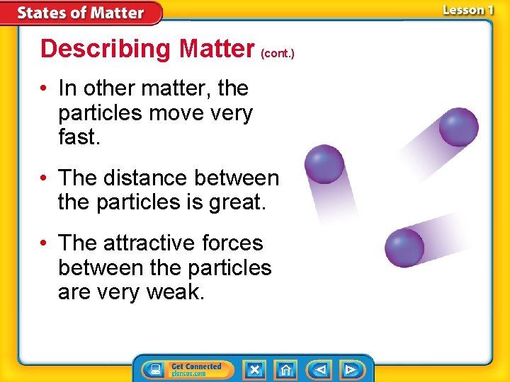 Describing Matter (cont. ) • In other matter, the particles move very fast. •